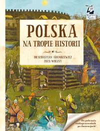 Kapitan Nauka. Polska. Na tropie historii. Autor: Zuzanna Wollny, dr Sebastian Adamkiewicz. Dobreksiazki.pl Okładka książki Kapitan Nauka. Polska. Na tropie historii