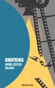 Kinofrenia. Autor: Rajchel Maria Cecylia. Dobreksiazki.pl Okładka książki Kinofrenia