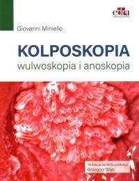 Kolposkopia, wulwoskopia i anoskopia. Autor: Miniello G.. Dobreksiazki.pl Okładka książki Kolposkopia, wulwoskopia i anoskopia