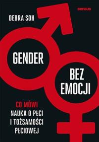 Koniec gender. Mity o płci i tożsamości płciowej we współczesnym społeczeństwie. Autor: Debra Soh. Dobreksiazki.pl Okładka książki Koniec gender. Mity o płci i tożsamości płciowej we współczesnym społeczeństwie