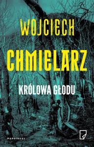 Królowa głodu. Autor: Chmielarz Wojciech. Dobreksiazki.pl Okładka książki Królowa głodu