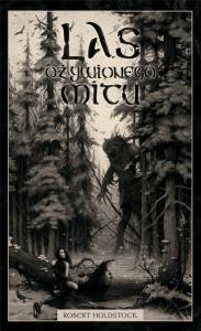Las ożywionego mitu. Autor: Robert Holdstock. Dobreksiazki.pl Okładka książki Las ożywionego mitu