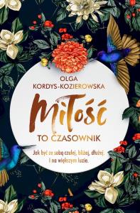 Miłość to czasownik. Jak być ze sobą czulej, bliżej, dłużej. I na większym luzie. Autor: Olga Kordys-Kozierowska. Dobreksiazki.pl Okładka książki Miłość to czasownik. Jak być ze sobą czulej, bliżej, dłużej. I na większym luzie