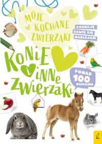 Moje kochane zwierzaki Konie i inne zwierzaki. Autor: Opracowanie zbiorowe. Dobreksiazki.pl Okładka książki Moje kochane zwierzaki Konie i inne zwierzaki