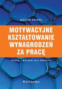 Motywacyjne kształtowanie wynagrodzeń za pracę. Autor: Wiesław Golnau. Dobreksiazki.pl Okładka książki Motywacyjne kształtowanie wynagrodzeń za pracę