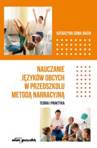Nauczanie języków obcych w przedszkolu metodą narracyjną.. Autor: Sowa-Bacia Katarzyna. Dobreksiazki.pl Okładka książki Nauczanie języków obcych w przedszkolu metodą narracyjną.