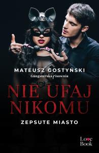 Nie ufaj nikomu. Zepsute miasto. Autor: Gostyński Mateusz. Dobreksiazki.pl Okładka książki Nie ufaj nikomu. Zepsute miasto