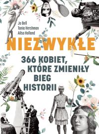 Niezwykłe. 366 kobiet, które zmieniły bieg historii. Autor: Ailsa Holland, Tania Hershman. Dobreksiazki.pl Okładka książki Niezwykłe. 366 kobiet, które zmieniły bieg historii