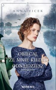 Obiecaj, że mnie kiedyś odnajdziesz. Autor: Anna Ficek. Dobreksiazki.pl Okładka książki Obiecaj, że mnie kiedyś odnajdziesz