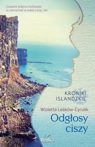 Odgłosy ciszy Kroniki islandzkie. Autor: Leśków-Cyrulik Wioletta. Dobreksiazki.pl Okładka książki Odgłosy ciszy Kroniki islandzkie