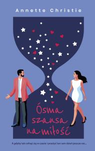Ósma szansa na miłość. Autor: Annette Christie, Anna Rajca-Salata. Dobreksiazki.pl Okładka książki Ósma szansa na miłość
