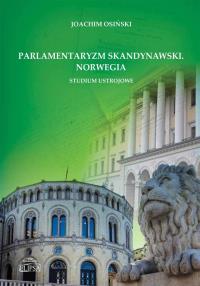 Parlamentaryzm skandynawski Norwegia Studium ustrojowe. Autor: Joachim Osiński. Dobreksiazki.pl Okładka książki Parlamentaryzm skandynawski Norwegia Studium ustrojowe