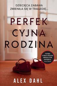 Perfekcyjna rodzina wyd. kieszonkowe. Autor: Alex Dahl. Dobreksiazki.pl Okładka książki Perfekcyjna rodzina wyd. kieszonkowe