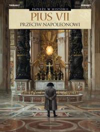 Pius VII. Przeciw Napoleonowi. Autor: Philippe Thirault, Thomas Verguet, Ernest Kacpers. Dobreksiazki.pl Okładka książki Pius VII. Przeciw Napoleonowi
