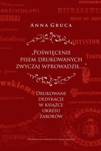 Poświęcenie pisem drukowanych zwyczaj wprowadził... Autor: Anna Gruca. Dobreksiazki.pl Okładka książki Poświęcenie pisem drukowanych zwyczaj wprowadził..
