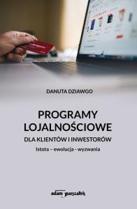 Programy lojalnościowe dla klientów i inwestorów. Autor: Dziawgo Danuta. Dobreksiazki.pl Okładka książki Programy lojalnościowe dla klientów i inwestorów