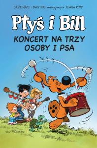 Ptyś i Bill T.9 Koncert na trzy osoby i psa. Autor: Christophe Cazenove. Dobreksiazki.pl Okładka książki Ptyś i Bill T.9 Koncert na trzy osoby i psa
