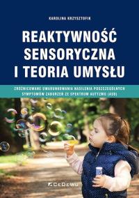 Reaktywność sensoryczna i teoria umysłu. Autor: Karolina Krzysztofik. Dobreksiazki.pl Okładka książki Reaktywność sensoryczna i teoria umysłu