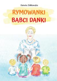Rymowanki babci Danki. Autor: Danuta Ziółkowska. Dobreksiazki.pl Okładka książki Rymowanki babci Danki