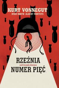 Rzeźnia numer pięć, czyli krucjata dziecięca. Autor: Kurt Vonnegut, Ryan North, Albert Monteys. Dobreksiazki.pl Okładka książki Rzeźnia numer pięć, czyli krucjata dziecięca