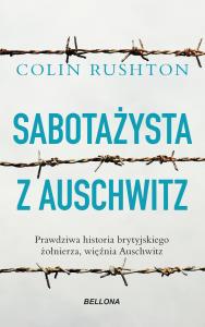 Sabotażysta z Auschwitz. Autor: Colin Rushton. Dobreksiazki.pl Okładka książki Sabotażysta z Auschwitz