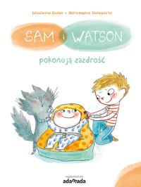 Sam i Watson pokonują zazdrość - uszkodzone. Autor: Ghislaine Dulier. Dobreksiazki.pl Okładka książki Sam i Watson pokonują zazdrość - uszkodzone