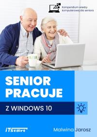 Senior pracuje w Windows 10. Autor: Malwina Jarosz. Dobreksiazki.pl Okładka książki Senior pracuje w Windows 10