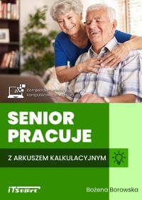 Senior pracuje z arkuszem kalkulacyjnym. Autor: Bożena Borowska. Dobreksiazki.pl Okładka książki Senior pracuje z arkuszem kalkulacyjnym