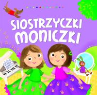 Siostrzyczki Moniczki. Autor: Dorota Gellner, Ilona Brydak (ilustr.). Dobreksiazki.pl Okładka książki Siostrzyczki Moniczki