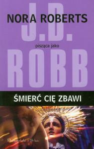 Śmierć cię zbawi - J.D. Robb. Autor: Nora Roberts. Dobreksiazki.pl Okładka książki Śmierć cię zbawi - J.D. Robb