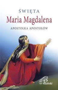 Święta Maria Magdalena. Autor: Praca zbiorowa. Dobreksiazki.pl Okładka książki Święta Maria Magdalena