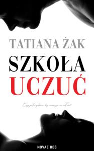 Szkoła uczuć. Autor: Żak Tatiana. Dobreksiazki.pl Okładka książki Szkoła uczuć