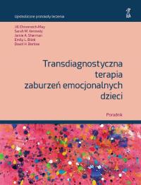 Transdiagnostyczna terapia zaburzeń emocjonalnych dzieci Poradnik. Autor: Opracowanie zbiorowe. Dobreksiazki.pl Okładka książki Transdiagnostyczna terapia zaburzeń emocjonalnych dzieci Poradnik