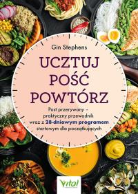 Ucztuj. Pość. Powtórz. Autor: Gin Stephens. Dobreksiazki.pl Okładka książki Ucztuj. Pość. Powtórz