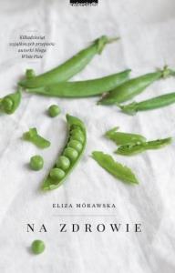 White Plate. Na zdrowie - uszkodzone. Autor: Mórawska Eliza. Dobreksiazki.pl Okładka książki White Plate. Na zdrowie - uszkodzone