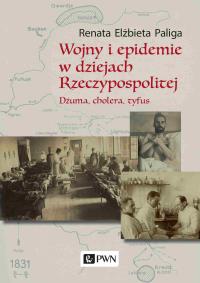 Wojny i epidemie w dziejach Rzeczypospolitej. Autor: Paliga Renata Elżbieta. Dobreksiazki.pl Okładka książki Wojny i epidemie w dziejach Rzeczypospolitej