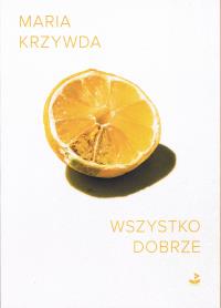 Wszystko dobrze. Autor: Krzywda Maria. Dobreksiazki.pl Okładka książki Wszystko dobrze