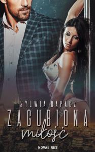 Zagubiona miłość. Autor: Sylwia Rapacz. Dobreksiazki.pl Okładka książki Zagubiona miłość