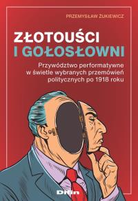 Złotouści i gołosłowni. Autor: Żukiewicz Przemysław. Dobreksiazki.pl Okładka książki Złotouści i gołosłowni