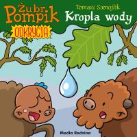 Żubr Pompik. Odkrycia T.1 Kropla wody. Autor: Tomasz Samojlik. Dobreksiazki.pl Okładka książki Żubr Pompik. Odkrycia T.1 Kropla wody