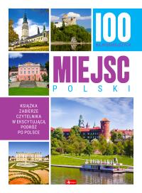 100 najpiękniejszych miejsc Polski. Autor: Opracowanie zbiorowe. Dobreksiazki.pl Okładka książki 100 najpiękniejszych miejsc Polski