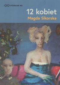 12 kobiet. Autor: Magdalena Sikorska. Dobreksiazki.pl Okładka książki 12 kobiet