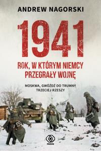 1941. Rok, w którym Niemcy przegrały wojnę. Autor: Andrew Nagorski. Dobreksiazki.pl Okładka książki 1941. Rok, w którym Niemcy przegrały wojnę