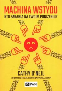 Machina wstydu. Kto zarabia na twoim poniżeniu. Autor: O’Neil Cathy. Dobreksiazki.pl Okładka książki Machina wstydu. Kto zarabia na twoim poniżeniu