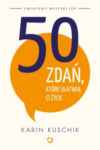50 zdań, które ułatwią ci życie. Autor: Karin Kuschik. Dobreksiazki.pl Okładka książki 50 zdań, które ułatwią ci życie