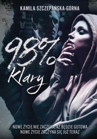98% Klary. Autor: Kamila Szczepańska-Górna. Dobreksiazki.pl Okładka książki 98% Klary