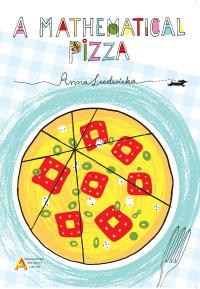 A mathematical pizza wyd. w języku angielskim. Autor: Anna Ludwicka. Dobreksiazki.pl Okładka książki A mathematical pizza wyd. w języku angielskim