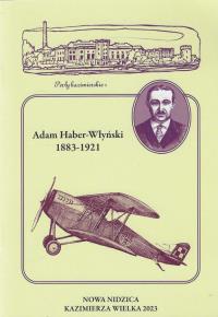 Adam Haber-Włyński 1883-1921 Zapomniany syn ziemi kazimierskiej. Autor: Przybyszewski M.Stanisław. Dobreksiazki.pl Okładka książki Adam Haber-Włyński 1883-1921 Zapomniany syn ziemi kazimierskiej