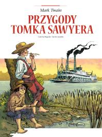 Adaptacje literatury. Przygody Tomka Sawyera. Autor: Caterina Mognato, Danilo Loizedda, Wernika Sztorc. Dobreksiazki.pl Okładka książki Adaptacje literatury. Przygody Tomka Sawyera