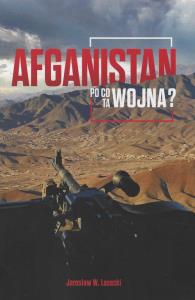Afganistan Po co ta wojna. Autor: Lasecki Jarosław W.. Dobreksiazki.pl Okładka książki Afganistan Po co ta wojna
